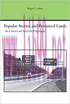 Popular Stories and Promised Lands: Fan Cultures and Symbolic Pilgrimages (Studies Rhetoric & C...