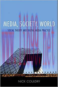 Media, Society, World: Social Theory and Digital Media Practice 1st Edition,