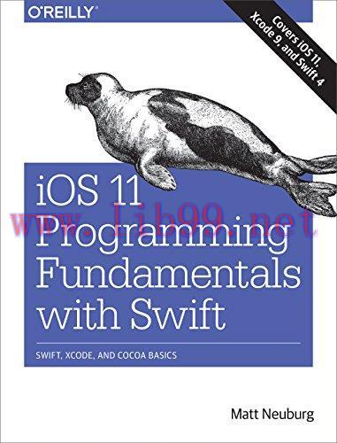 [FOX-Ebook]iOS 11 Programming Fundamentals with Swift: Swift, Xcode, and Cocoa Basics