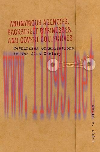[FOX-Ebook]Anonymous Agencies, Backstreet Businesses, and Covert Collectives