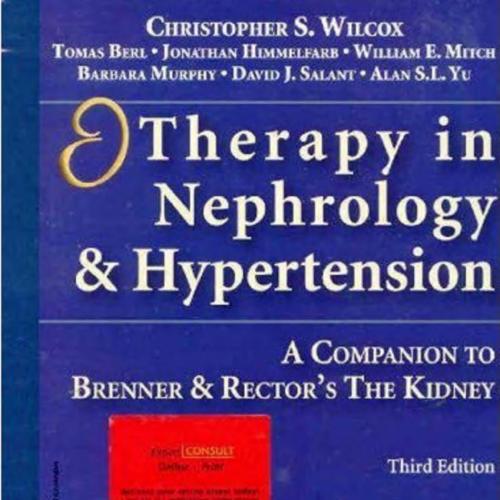 Therapy in Nephrology and Hypertension-A Companion to Brenner & Rector's The Kidney, 3rd Editio...