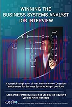 WINNING THE BUSINESS SYSTEMS ANALYST JOB INTERVIEW: A powerful compilation of real world interv...