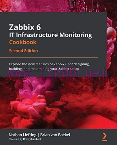 [FOX-Ebook]Zabbix 6 IT Infrastructure Monitoring Cookbook: Explore the new features of Zabbix 6...
