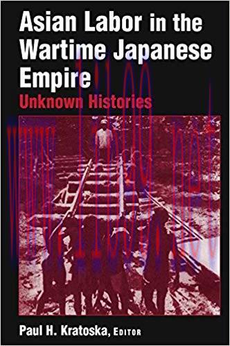 Asian Labor in the Wartime Japanese Empire: Unknown Histories 1st Edition,