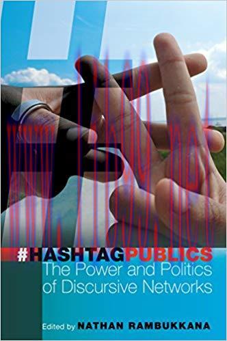 Hashtag Publics: The Power and Politics of Discursive Networks (Digital Formations Book 103) 1s...
