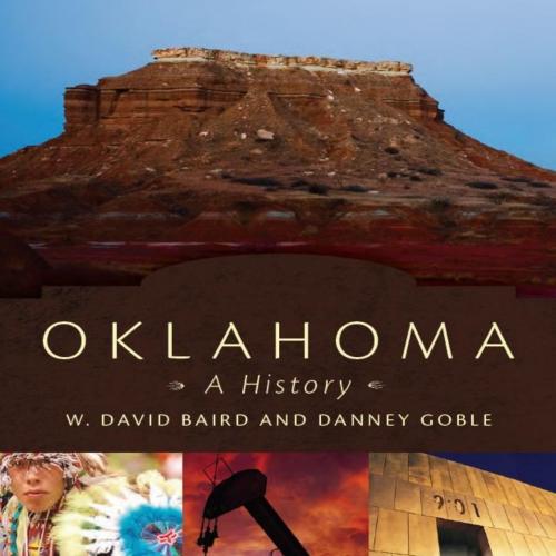 Oklahoma_ A History - W. David Baird - W. David Baird & Danney Goble