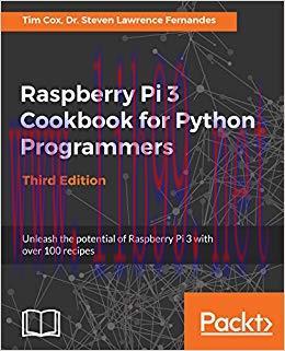 Raspberry Pi 3 Cookbook for Python Programmers: Unleash the potential of Raspberry Pi 3 with ov...
