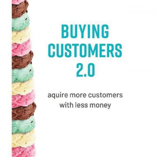 Buying Customers 2.0 Acquire More Customers With Less Money.9781732049796 - Bradley Sugars