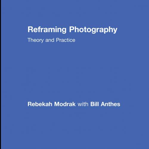 Reframing Photography_ Theory and Practice