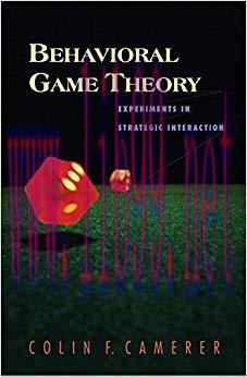 Behavioral Game Theory: Experiments in Strategic Interaction (The Roundtable Series in Behavior...