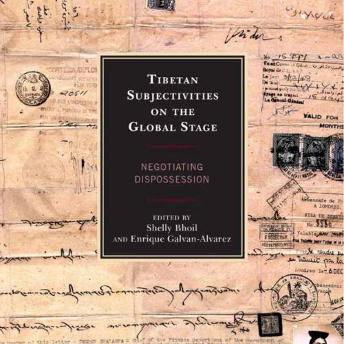 Tibetan Subjectivities on the Global Stage - Shelly Bhoil,Enrique Galvan-Alvarez
