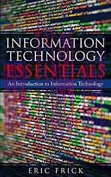 Information Technology Essentials: An Introduction to Information Technology