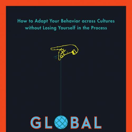 Global Dexterity_ How to Adapt Your Behavior across Cultures without Losing Yourself in the Pro...