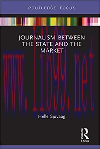 Journalism Between the State and the Market (Disruptions) 1st Edition,