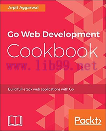 Go Web Development Cookbook: Build full-stack web applications with Go 1st Edition,
