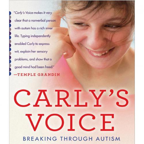 Carly's Voice Breaking Through Autism by Arthur Fleischmann - Arthur Fleischmann