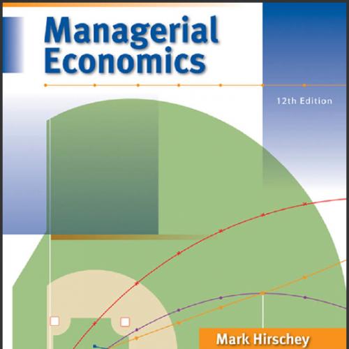 (Solution Manual)Managerial Economics 12th Edition by Mark Hirschey.zip