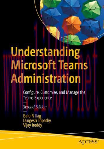 [FOX-Ebook]Understanding Microsoft Teams Administration, 2nd Edition: Configure, Customize, and...