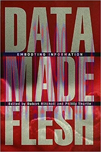 Data Made Flesh: Embodying Information 1st Edition,
