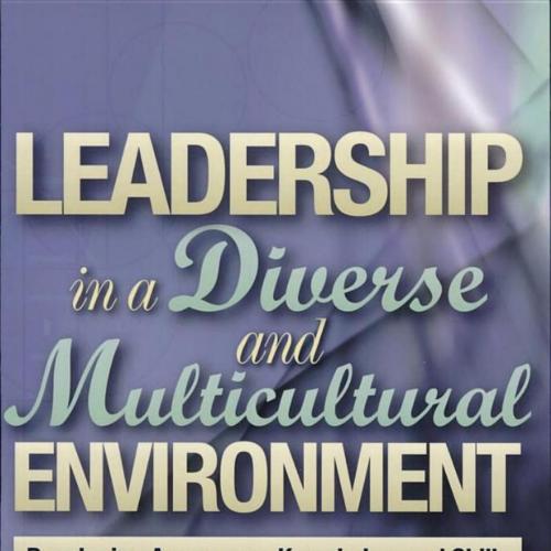 Leadership in a Diverse and Multicultural Environment_ Developing Awareness, Knowledge, and Ski...