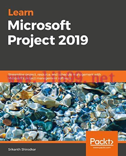 [FOX-Ebook]Learn Microsoft Project 2019: Streamline project, resource, and schedule management ...