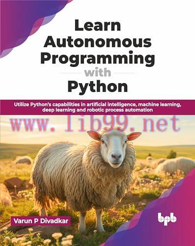 [FOX-Ebook]Learn Autonomous Programming with Python: Utilize Python&rsquo;s capabilities in artificia...