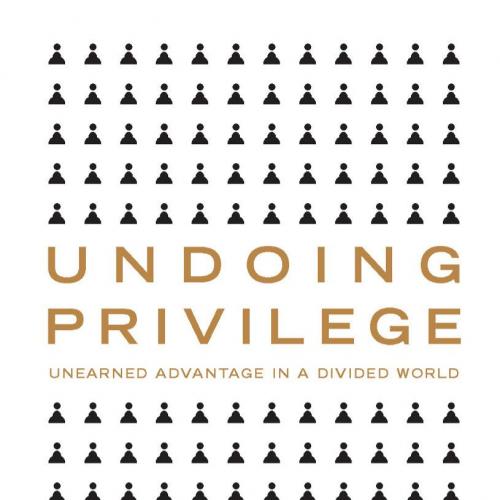 Undoing Privilege_ Unearned Advantage in a Divided World - Pease, Bob_