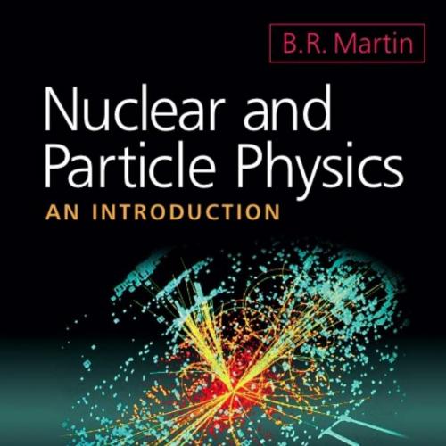 Nuclear and Particle Physics An Introduction 2nd Edition by Brian R. Martin