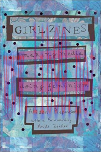 Girl Zines: Making Media, Doing Feminism