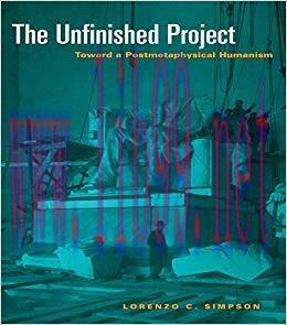 The Unfinished Project: Toward a Postmetaphysical Humanism 1st Edition,