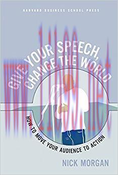 Give Your Speech, Change the World: How To Move Your Audience to Action 1st Edition,