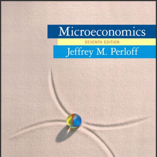 (Solution Manual)Microeconomics 7th Edition by Jeffrey M. Perloff.rar