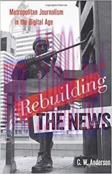 Rebuilding the News: Metropolitan Journalism in the Digital Age