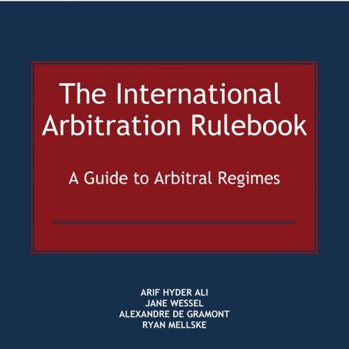 International Arbitration Rulebook A Guide to Arbitral Regimes by Arif Hyder Ali, The