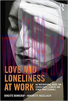 Love and Loneliness at Work: An Inspirational Guide for Consultants, Leaders and Other Professi...
