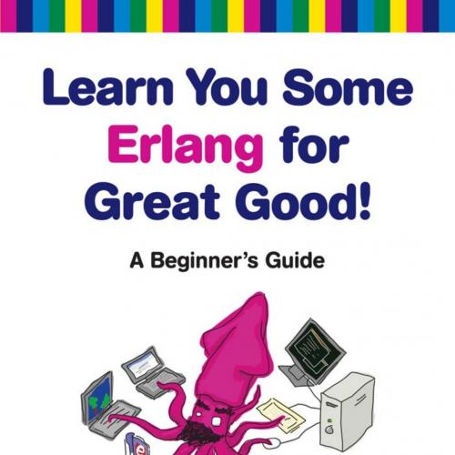 Learn You Some Erlang for Great Good! A Beginner's Guide