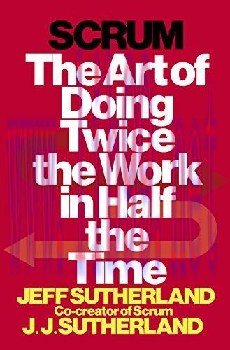 Scrum: The Art of Doing Twice the Work in Half the Time