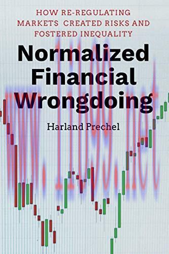 [FOX-Ebook]Normalized Financial Wrongdoing: How Re-regulating Markets Created Risks and Fostere...