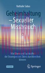 [PDF]Geheimhaltung - Sexueller Missbrauch: Wie Eltern und Fachkräfte die Strategien des Täters ...