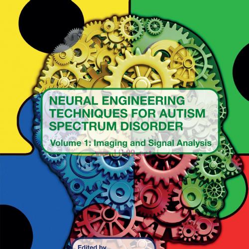 [AME]Neural Engineering Techniques for Autism Spectrum Disorder, Volume 1: Imaging and Signal A...