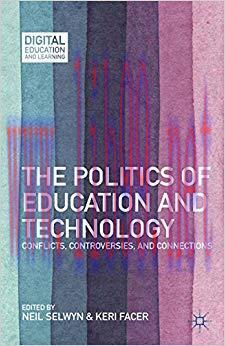 The Politics of Education and Technology: Conflicts, Controversies, and Connections (Digital Ed...