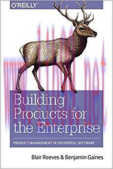 Building Products for the Enterprise: Product Management in Enterprise Software 1st Edition,