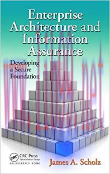 Enterprise Architecture and Information Assurance: Developing a Secure Foundation 1st Edition,