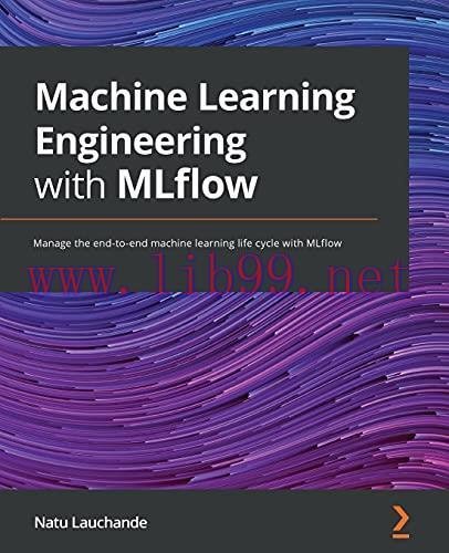 [FOX-Ebook]Machine Learning Engineering with MLflow: Manage the end-to-end machine learning lif...