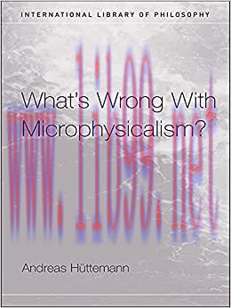(PDF)What&rsquo;s Wrong With Microphysicalism? (International Library of Philosophy)