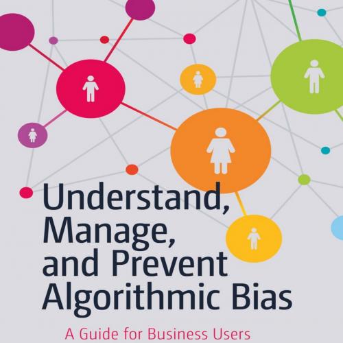 Understand, Manage, and Prevent Algorithmic Bias