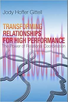 Transforming Relationships for High Performance: The Power of Relational Coordination 1st Editi...