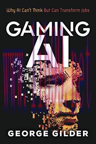 [FOX-Ebook]Gaming AI: Why AI Can't Think but Can Transform Jobs