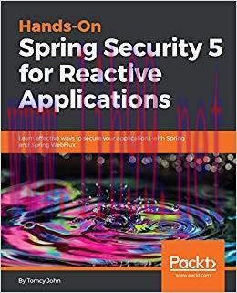 Hands-On Spring Security 5 for Reactive Applications: Learn effective ways to secure your appli...