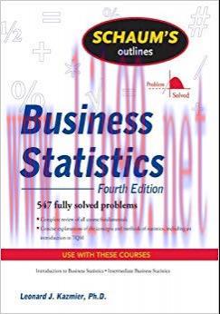 Schaum&rsquo;s Outline of Business Statistics, Fourth Edition 4th Edition,